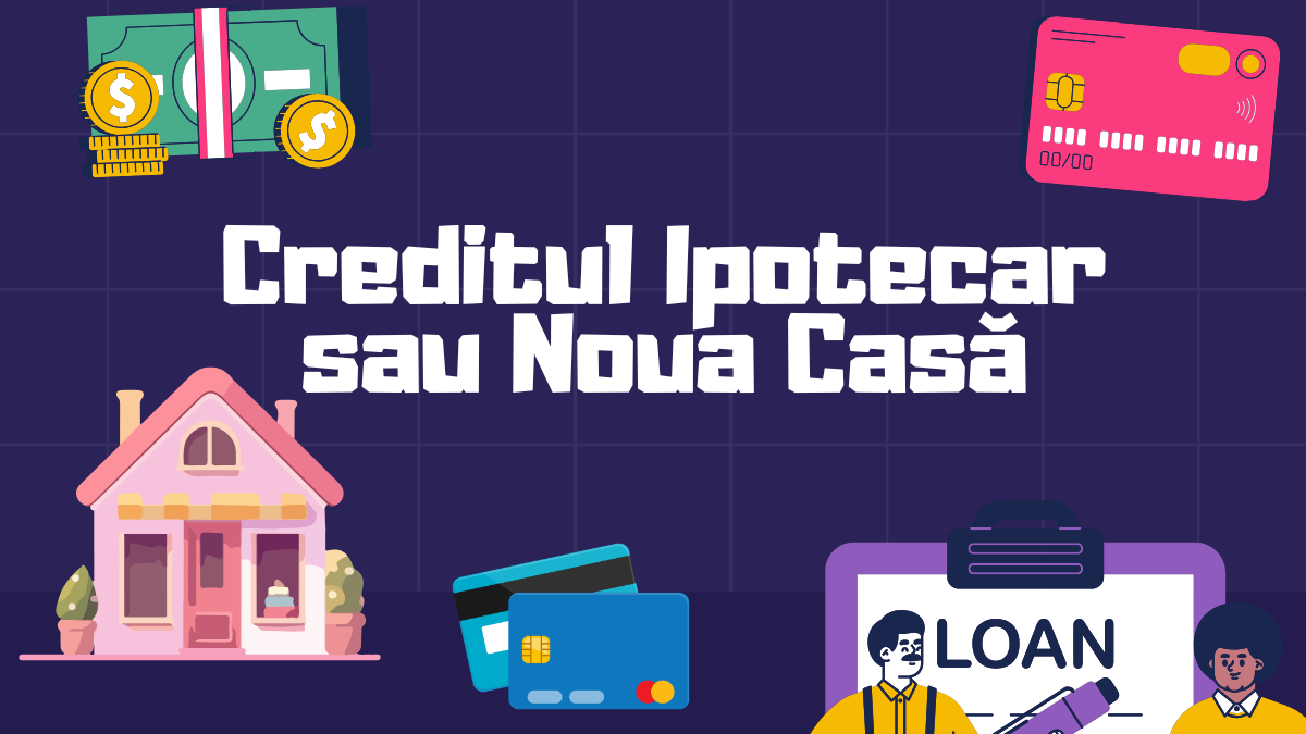 Creditul Ipotecar sau Noua Casă