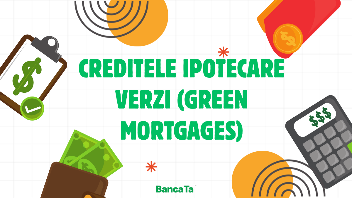 Creditele ipotecare verzi: dobânzi mai mici pentru locuințele eficiente energetic