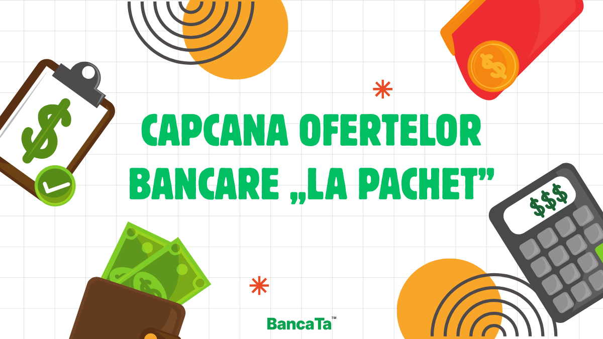 Capcana ofertelor bancare „la pachet”: cum influențează produsele suplimentare costul real al creditului